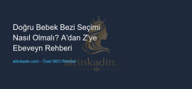Doğru Bebek Bezi Seçimi Nasıl Olmalı? A’dan Z’ye Ebeveyn Rehberi